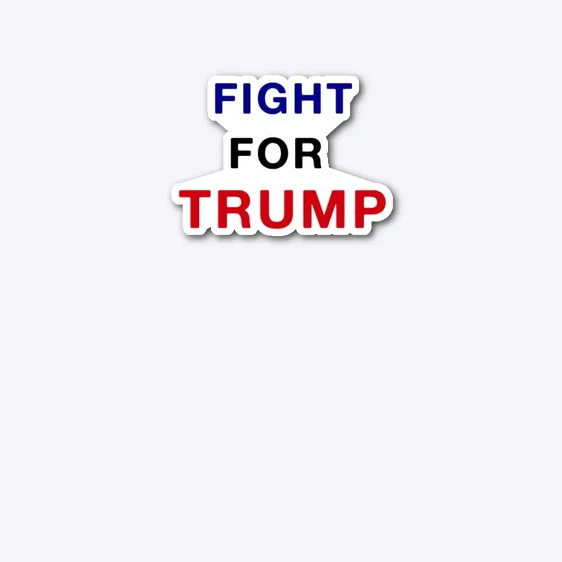 FIGHT FOR TRUMP!